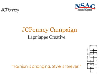 JCPenney Campaign Lagniappe Creative “ Fashion is changing. Style is forever.” 
