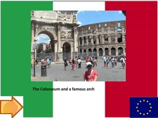 The Colosseum and a famous arch
 