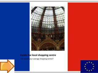 Inside the local shopping centre
This wasn’t your average shopping centre!!
 