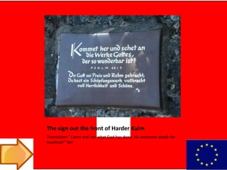 The sign out the front of Harder Kulm
Translation-” Come and see what God has done, his awesome deeds for
mankind!” NIV
 