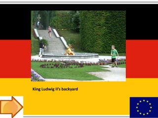King Ludwig II’s backyard
 