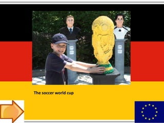 The soccer world cup
 