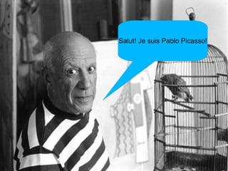 Salut! Je suis Pablo Picasso! 