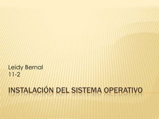Instalación del sistema operativo Leidy Bernal 11-2 