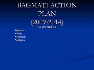 BAGMATI ACTION PLAN (2009-2014) ,[object Object],[object Object],[object Object],[object Object],[object Object]