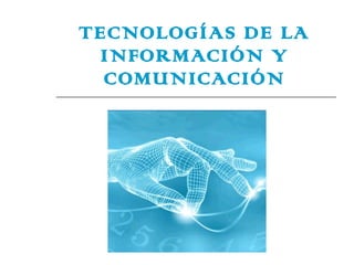 TECNOLOGÍAS DE LA INFORMACIÓN Y COMUNICACIÓN 