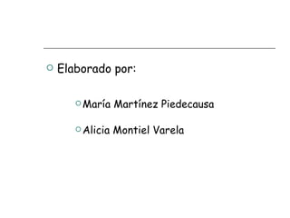 Elaborado por: María Martínez Piedecausa Alicia Montiel Varela 