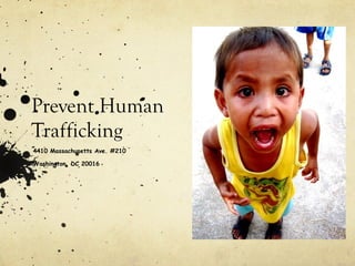 Prevent Human Trafficking 4410 Massachusetts Ave. #210 Washington, DC 20016 