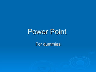 Power Point  For dummies 