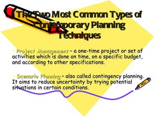 The Two Most Common Types of Contemporary Planning Techniques ,[object Object],[object Object]