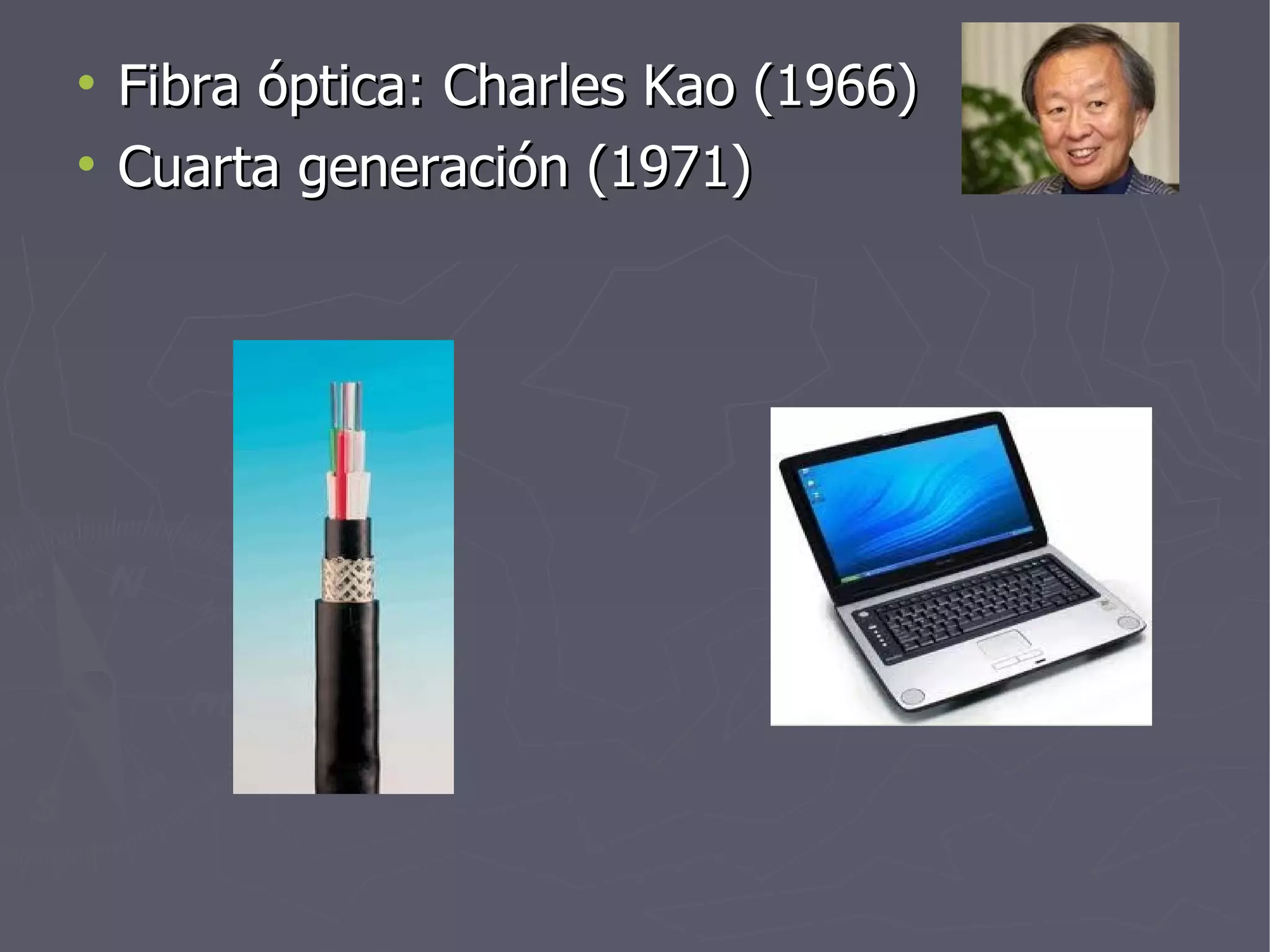 Fibra óptica: Charles Kao (1966) Cuarta generación (1971) 