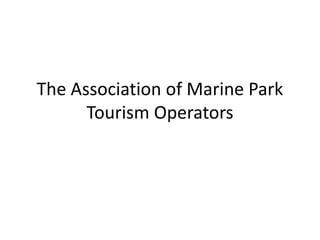 The Association of Marine Park
      Tourism Operators
 