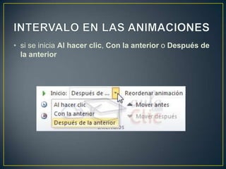 • si se inicia Al hacer clic, Con la anterior o Después de
  la anterior
 