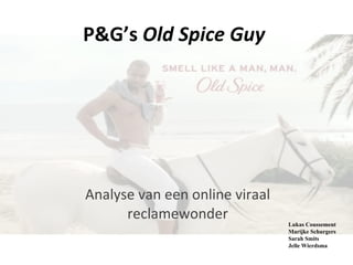 P&G’s  Old Spice Guy  Analyse van een online viraal reclamewonder   Lukas Coussement Marijke Schurgers Sarah Smits Jelle Wierdsma  
