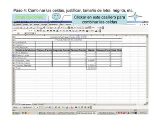 Paso 4: Combinar las celdas, justificar, tamaño de letra, negrita, etc. Clickar en este casillero para combinar las celdas Otras Opciones 