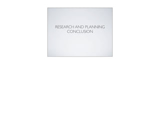 RESEARCH AND PLANNING
     CONCLUSION
 