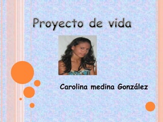 Carolina medina González
 