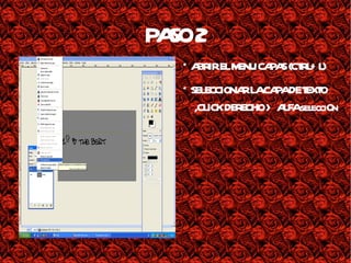 PASO 2 * ABRIR EL MENU CAPAS (CTRL+L) * SELECCIONAR LA CAPA DE TEXTO ,CLICK DERECHO > ALFA selecciOn 
