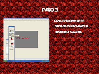 PASO 3 * CON LA HERRAMIENTA DEGRADADO PONEMOS EL TEXTO EN 2 COLORES 