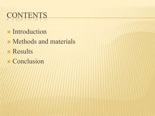 CONTENTS

 Introduction
 Methods and materials

 Results

 Conclusion
 