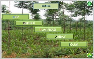 outline
                                              KLIK!!




RPP
      DEFINISI

                 KLASIFIKASI

                            AKIBAT

                                     SOLUSI
 