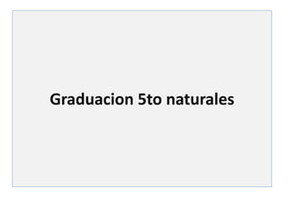 Graduacion 5to naturales
 