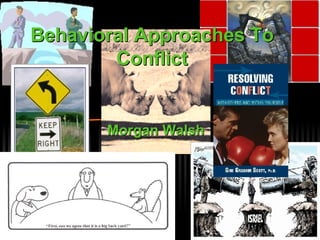 Morgan Walsh Behavioral Approaches To Conflict 
