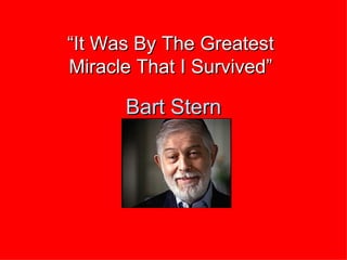 Bart Stern “ It Was By The Greatest Miracle That I Survived” 
