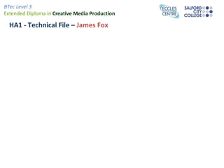 HA1 - Technical File –  James Fox 