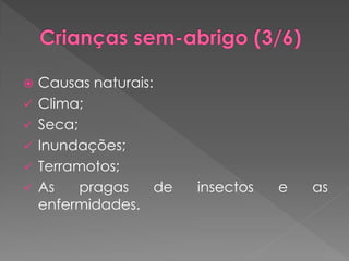    Causas naturais:
   Clima;
   Seca;
   Inundações;
   Terramotos;
   As    pragas     de   insectos   e   as
    enfermidades.
 