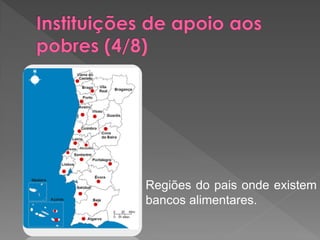 Regiões do pais onde existem
bancos alimentares.
 
