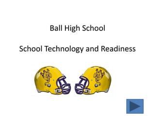 Ball High School

School Technology and Readiness
 