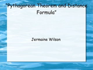 “ Pythagorean Theorem and Distance Formula” Jermaine Wilson  