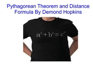 Pythagorean Theorem and Distance Formula By Demond Hopkins 