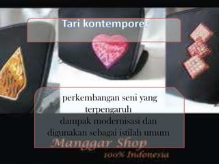 perkembangan seni yang
         terpengaruh
   dampak modernisasi dan
digunakan sebagai istilah umum
 