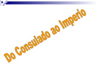 Do Consulado ao Imperio 