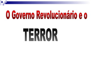 O Governo Revolucionário e o  TERROR 