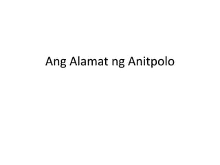 Ang Alamat ng Anitpolo
 