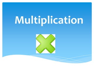 Multiplication
 