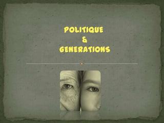 POLITIQUE
     &
GENERATIONS
 