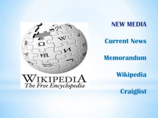 NEW MEDIA

Current News

Memorandum

   Wikipedia

    Craiglist
 