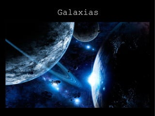 Galaxias
 