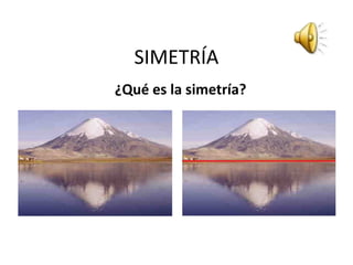 SIMETRÍA
¿Qué es la simetría?
 