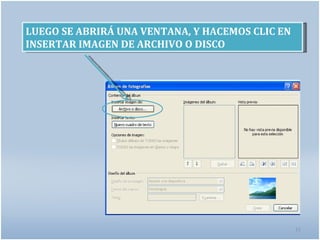 LUEGO SE ABRIRÁ UNA VENTANA, Y HACEMOS CLIC EN
INSERTAR IMAGEN DE ARCHIVO O DISCO




                                                 11
 