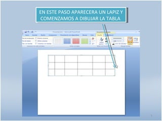 EN ESTE PASO APARECERA UN LAPIZ Y
COMENZAMOS A DIBUJAR LA TABLA




                                    5
 