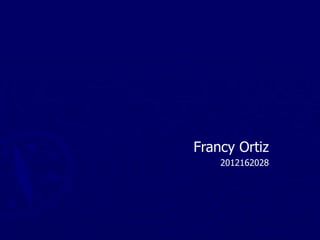 Francy Ortiz
    2012162028
 