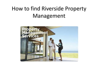 How to find Riverside Property
        Management
 