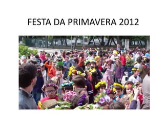 FESTA DA PRIMAVERA 2012
 