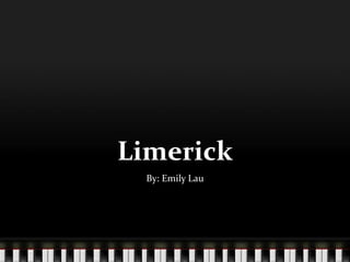 Limerick
  By: Emily Lau
 