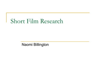 Short Film Research


    Naomi Billington
 